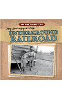 My Journey on the Underground Railroad: (My Place in History)