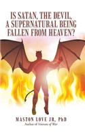 Is Satan, the Devil, a Supernatural Being Fallen from Heaven?