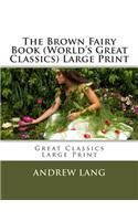 The Brown Fairy Book (World's Great Classics) Large Print