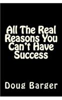 All The Real Reasons You Can't Have Success