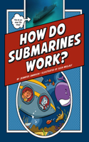 How Do Submarines Work?: (Explaining How Things Work)