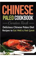 Chinese Paleo Cookbook: Delicious Chinese Paleo Diet Recipes to Eat Well and Feel Great: Delicious Chinese Paleo Diet Recipes to Eat Well and Feel Great