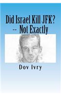 Did Israel Kill JFK? -- Not Exactly
