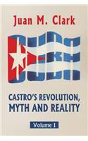 Castro's Revolution, Myth and Reality: Volume I