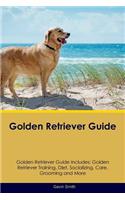Golden Retriever Guide Golden Retriever Guide Includes: Golden Retriever Training, Diet, Socializing, Care, Grooming, Breeding and More