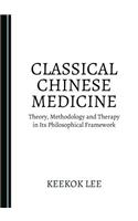 Classical Chinese Medicine: Theory, Methodology and Therapy in Its Philosophical Framework