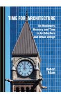 Time for Architecture: On Modernity, Memory and Time in Architecture and Urban Design