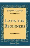 Latin for Beginners (Classic Reprint)