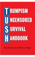 Trumpism Uncensored Survival Handbook