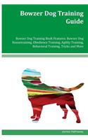 Bowzer Dog Training Guide Bowzer Dog Training Book Features: Bowzer Dog Housetraining, Obedience Training, Agility Training, Behavioral Training, Tricks and More