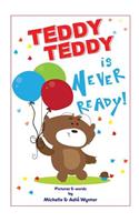 Teddy Teddy is Never Ready!