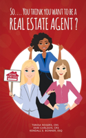 So... You Think You Want to Be a Real Estate Agent?