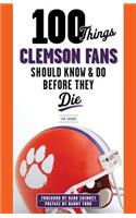 100 Things Clemson Fans Should Know & Do Before They Die