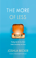 The More of Less: Finding the Life you Want Under Everything you Own: Finding the Life You Want Under Everything You Own
