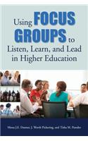 Using Focus Groups to Listen, Learn, and Lead in Higher Education