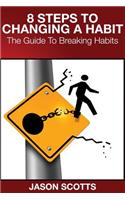 8 Steps to Changing a Habit: The Guide to Breaking Habits