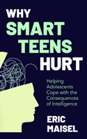 Why Smart Teens Hurt: Helping Adolescents Cope with the Consequences of Intelligence (Teenage Psychology, Teen Depression and Anxiety)