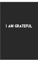 I am Grateful.: Lined Notebook, Motivational Journal Planner. 120 Pages. 6 in x 9 in Cover, Gift for mens, womens, kids, girls, boys.