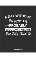 A Day Without Puppetry Probably Wouldn't Kill Me But Why Risk It Monthly Planner 2020
