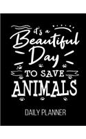 It's A Beautiful Day To Save Animals Daily Planner
