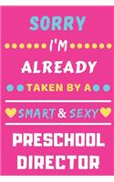 Sorry I'm Already Taken By A Smart & Sexy Preschool Director