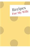 Recipes For My Wife