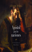 Pablo: Apostol a Las Naciones: La Vida Y Los Tiempos de Pablo de Tarso