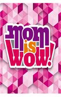 Mom Is Wow!