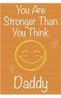 You Are Stronger Than You Think Daddy: Gift Book For Daddy, Christmas Gift Book, Father's Day Gift, Birthday Gift For Daddy, Men's Day Gift, Never Give Up Inspirational Journals to Write 