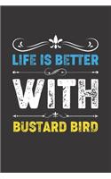 Life Is Better With Bustard Bird