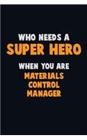 Who Need A SUPER HERO, When You Are Materials Control Manager: 6X9 Career Pride 120 pages Writing Notebooks