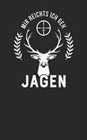 Mir reichts ich geh jagen