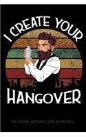 I Create Your Hangover - My Fuckin' Awesome Cocktail Recipes
