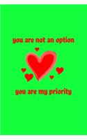 You are not an option, you are my priority Notebook