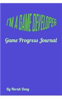 I'm a Game Developer - Game Progress Journal: 6/9, 100 pages, Date/Idea/potential problems/possible solutions/lessons learned/progress made/date due/perfect gift for developers(2 Game Developer Journals)