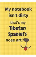 My Notebook Isn't Dirty That's my Tibetan Spaniel's Nose Art: For Tibetan Spaniel Dog Fans