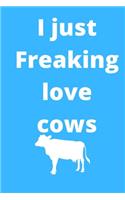 I Just Freaking Love cows notebook