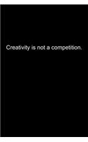 Creativity is not a competition.