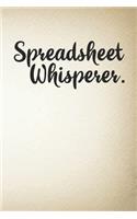 Spreadsheet Whisperer.: Funny Humorous Work Notebook For Accountants, Office Journal Notebook, Gag Gift For Coworker