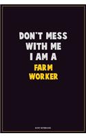Don't Mess With Me, I Am A Farm Worker