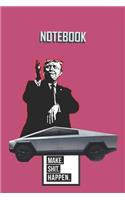 NOTEBOOK Trump Cybertruck Make Shit Happen