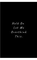 Hold On Let Me Overthink This