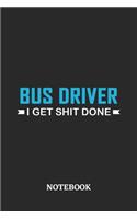 Bus Driver I Get Shit Done Notebook