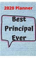 Best Principal Ever: 2020 Planner For Principal, 1-Year Daily, Weekly And Monthly Schedule Organizer With Calendar, Appreciation Gifts For School Principals, Women And M