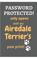 Password Protected! only opens with my Airedale Terrier's paw print!: For Airedale Terrier Dog Fans