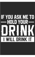 If you ask me to hold your drink i will drink it: A Beer Tasting Journal, Logbook & Festival Diary and Notebook for Beer Lovers