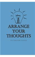 Arrange your thoughts: It's time for change- 6X9 Lined Notebook, Journal, 120 Pages