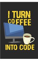 I Turn Coffee Into Code: 120 Pages I 6x9 I Dot Grid