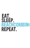 Eat Sleep Beachcombing Repeat Best Gift for Beachcombing Fans Notebook A beautiful