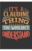 Its A Claudine Thing You Wouldnt Understand: Claudine Diary Planner Notebook Journal 6x9 Personalized Customized Gift For Someones Surname Or First Name is Claudine